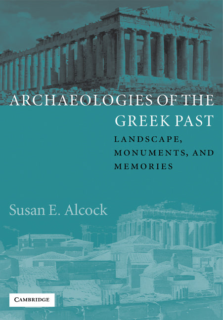 Archaeologies of the Greek Past; Landscape, Monuments, and Memories (Paperback) 9780521890007