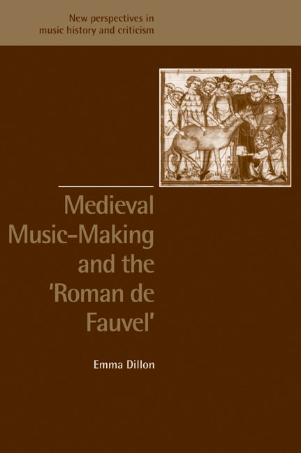 Medieval Music-Making and the Roman de Fauvel (Paperback) 9780521890663