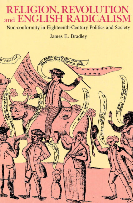 Religion, Revolution and English Radicalism; Non-conformity in Eighteenth-Century Politics and Society (Paperback) 9780521890823