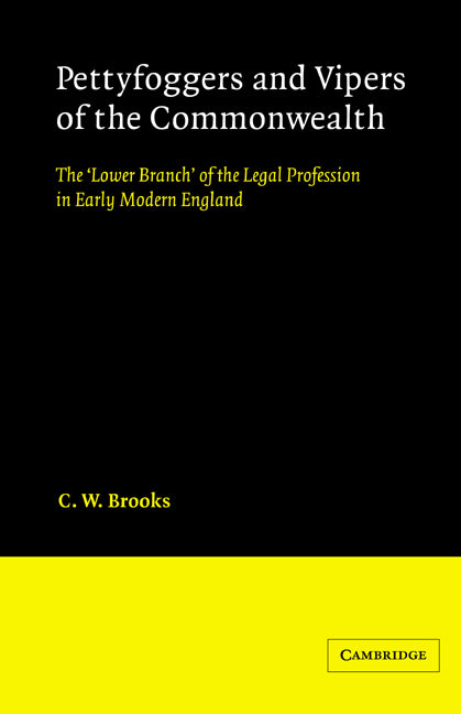 Pettyfoggers and Vipers of the Commonwealth; The 'Lower Branch' of the Legal Profession in Early Modern England (Paperback) 9780521890830