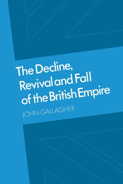 The Decline, Revival and Fall of the British Empire; The Ford Lectures and Other Essays (Paperback) 9780521891042