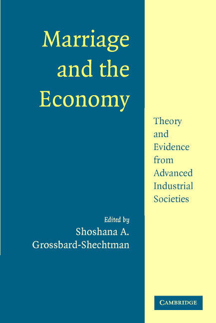 Marriage and the Economy; Theory and Evidence from Advanced Industrial Societies (Paperback) 9780521891431