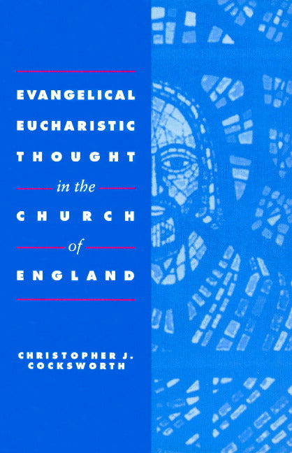 Evangelical Eucharistic Thought in the Church of England (Paperback) 9780521891585