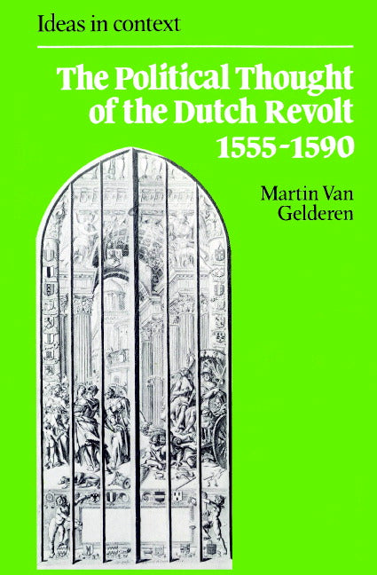 The Political Thought of the Dutch Revolt 1555–1590 (Paperback) 9780521891639