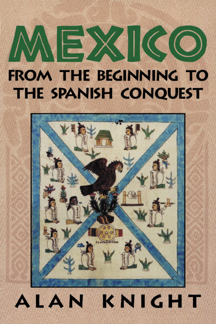 Mexico: Volume 1, From the Beginning to the Spanish Conquest (Paperback) 9780521891950