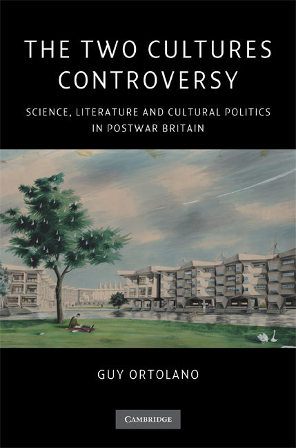 The Two Cultures Controversy; Science, Literature and Cultural Politics in Postwar Britain (Hardback) 9780521892049