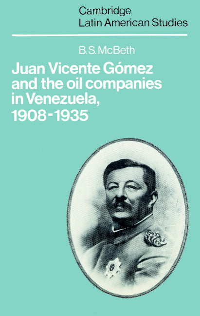 Juan Vicente Gómez and the Oil Companies in Venezuela, 1908–1935 (Paperback) 9780521892186