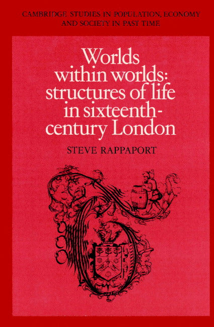 Worlds within Worlds; Structures of Life in Sixteenth-Century London (Paperback) 9780521892216