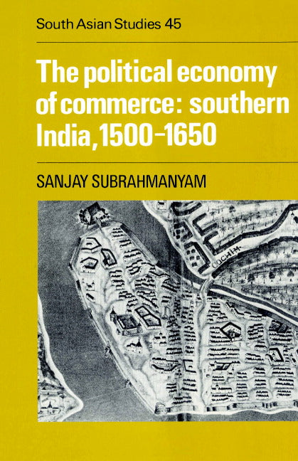 The Political Economy of Commerce: Southern India 1500–1650 (Paperback) 9780521892261