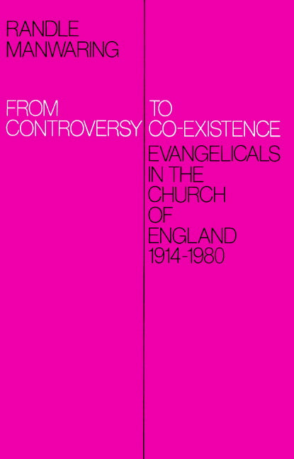 From Controversy to Co-Existence; Evangelicals in the Church of England 1914–1980 (Paperback) 9780521892476