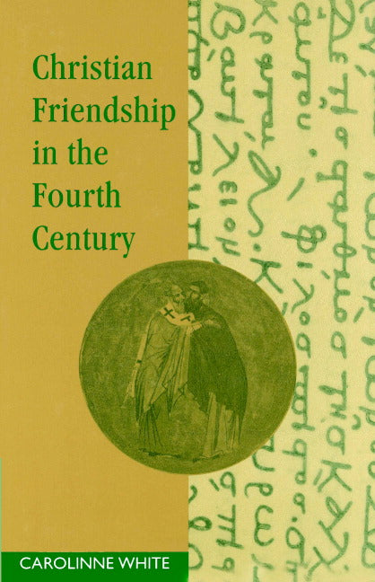 Christian Friendship in the Fourth Century (Paperback) 9780521892490