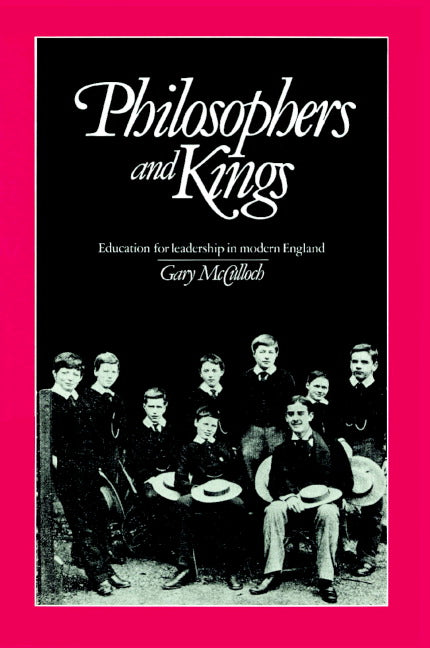 Philosophers and Kings; Education for Leadership in Modern England (Paperback) 9780521892551