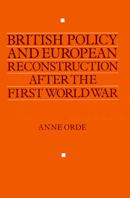 British Policy and European Reconstruction after the First World War (Paperback) 9780521892575