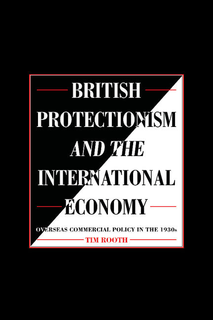 British Protectionism and the International Economy; Overseas Commercial Policy in the 1930s (Paperback) 9780521892582