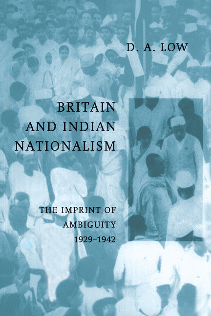 Britain and Indian Nationalism; The Imprint of Amibiguity 1929–1942 (Paperback) 9780521892612