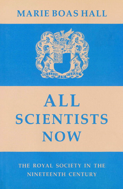 All Scientists Now; The Royal Society in the Nineteenth Century (Paperback) 9780521892636