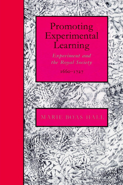 Promoting Experimental Learning; Experiment and the Royal Society, 1660–1727 (Paperback) 9780521892650