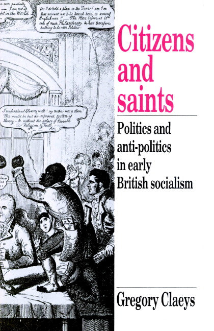 Citizens and Saints; Politics and Anti-Politics in Early British Socialism (Paperback) 9780521892766