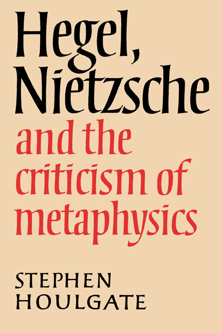 Hegel, Nietzsche and the Criticism of Metaphysics (Paperback) 9780521892797