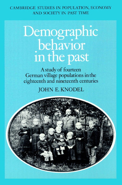 Demographic Behavior in the Past; A Study of Fourteen German Village Populations in the Eighteenth and Nineteenth Centuries (Paperback) 9780521892810