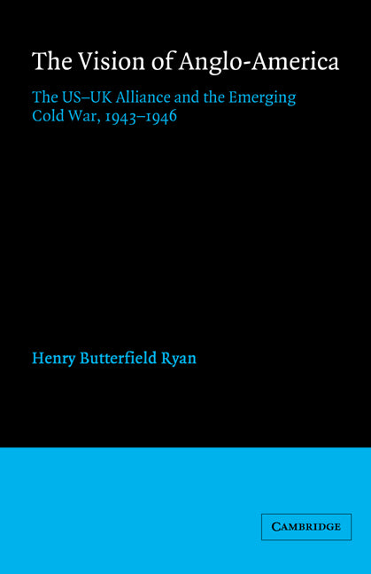 The Vision of Anglo-America; The US-UK Alliance and the Emerging Cold War, 1943–1946 (Paperback) 9780521892841