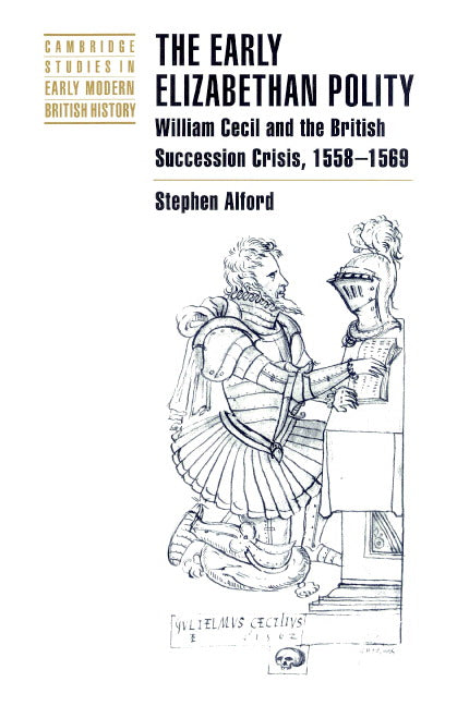 The Early Elizabethan Polity; William Cecil and the British Succession Crisis, 1558–1569 (Paperback) 9780521892858