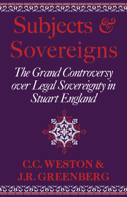 Subjects and Sovereigns; The Grand Controversy over Legal Sovereignty in Stuart England (Paperback) 9780521892865