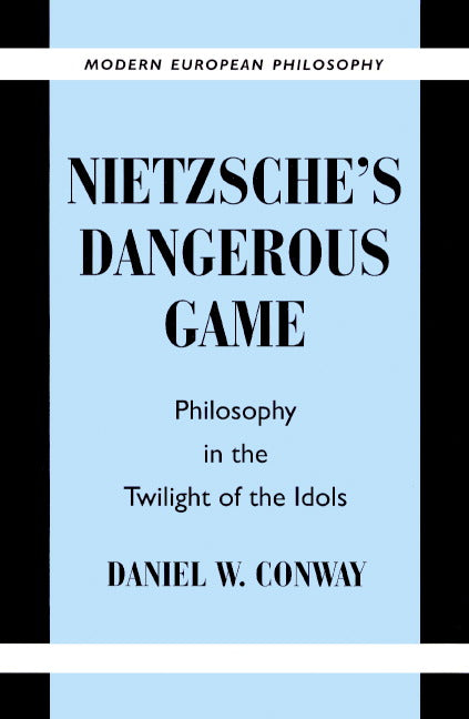 Nietzsche's Dangerous Game; Philosophy in the Twilight of the Idols (Paperback) 9780521892872