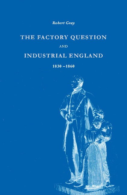 The Factory Question and Industrial England, 1830–1860 (Paperback) 9780521892926