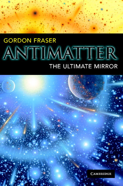 Antimatter; The Ultimate Mirror (Paperback) 9780521893091