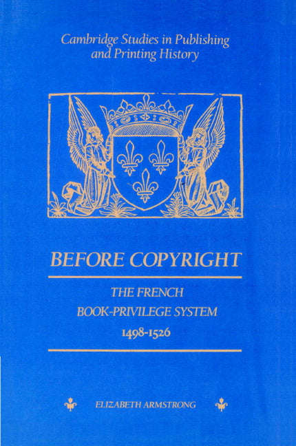 Before Copyright; The French Book-Privilege System 1498–1526 (Paperback) 9780521893152