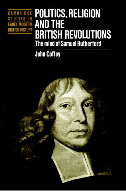 Politics, Religion and the British Revolutions; The Mind of Samuel Rutherford (Paperback) 9780521893190