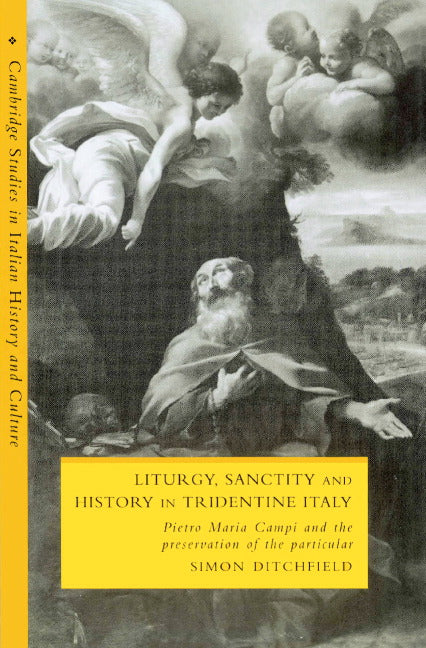 Liturgy, Sanctity and History in Tridentine Italy; Pietro Maria Campi and the Preservation of the Particular (Paperback) 9780521893206