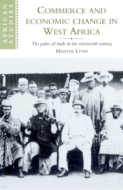 Commerce and Economic Change in West Africa; The Palm Oil Trade in the Nineteenth Century (Paperback) 9780521893268