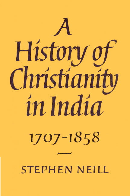 A History of Christianity in India; 1707–1858 (Paperback) 9780521893329