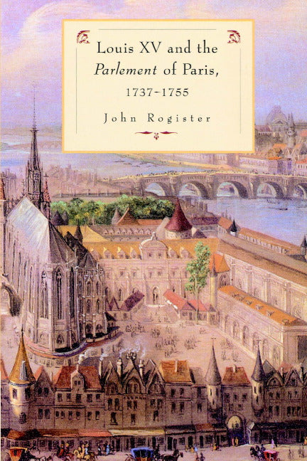 Louis XV and the Parlement of Paris, 1737–55 (Paperback) 9780521893367