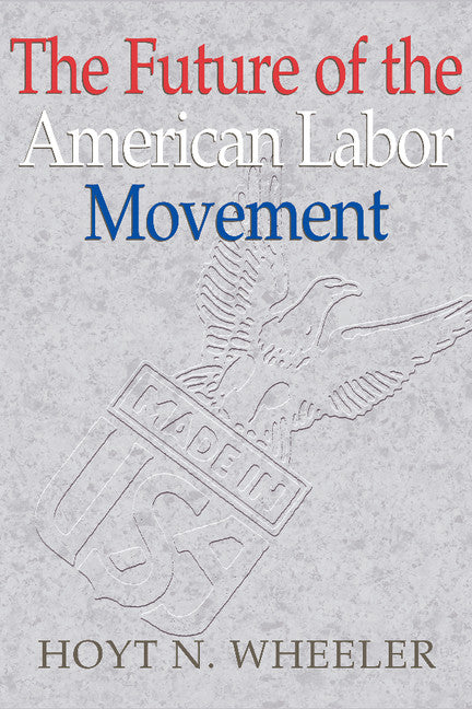 The Future of the American Labor Movement (Paperback) 9780521893541