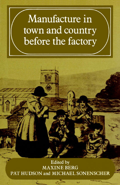 Manufacture in Town and Country Before the Factory (Paperback) 9780521893596