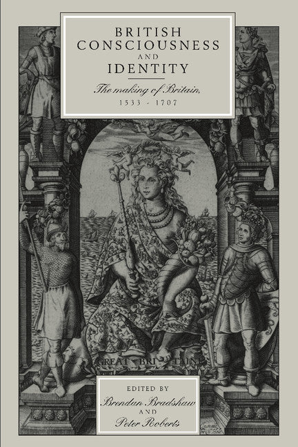 British Consciousness and Identity; The Making of Britain, 1533–1707 (Paperback) 9780521893619