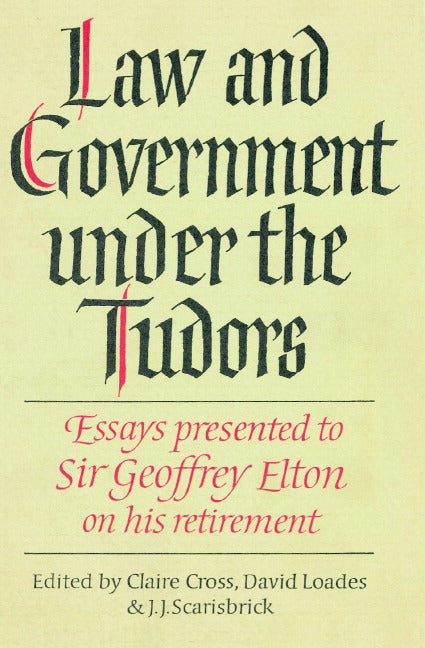 Law and Government under the Tudors; Essays Presented to Sir Geoffrey Elton (Paperback) 9780521893633