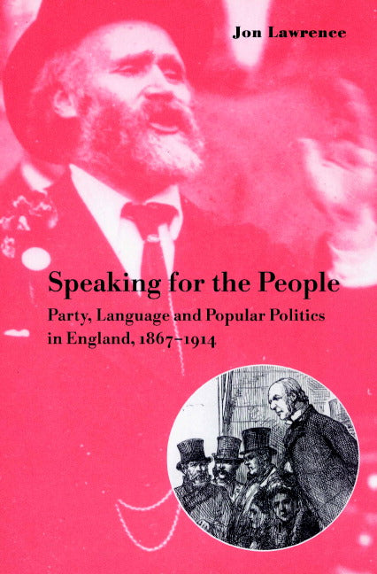 Speaking for the People; Party, Language and Popular Politics in England, 1867–1914 (Paperback) 9780521893664