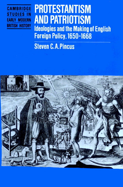 Protestantism and Patriotism; Ideologies and the Making of English Foreign Policy, 1650–1668 (Paperback) 9780521893688