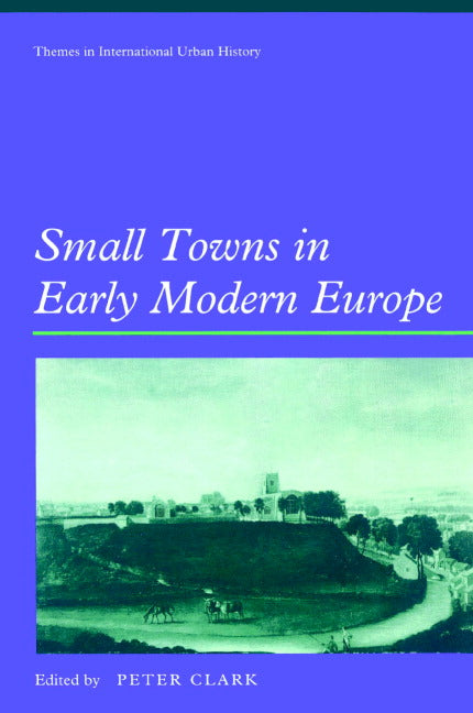 Small Towns in Early Modern Europe (Paperback) 9780521893749