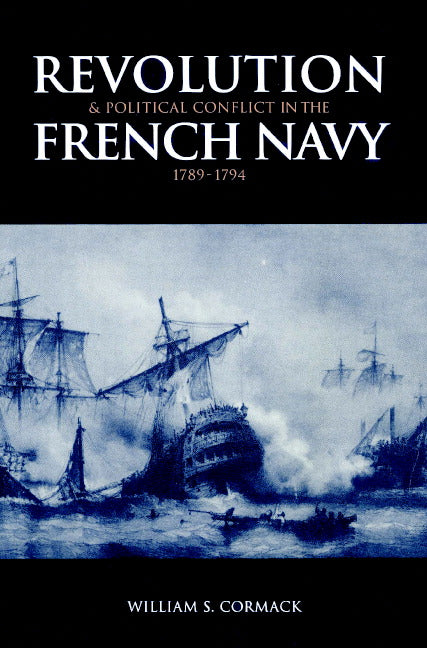 Revolution and Political Conflict in the French Navy 1789–1794 (Paperback) 9780521893756