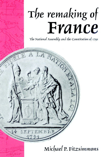 The Remaking of France; The National Assembly and the Constitution of 1791 (Paperback) 9780521893770