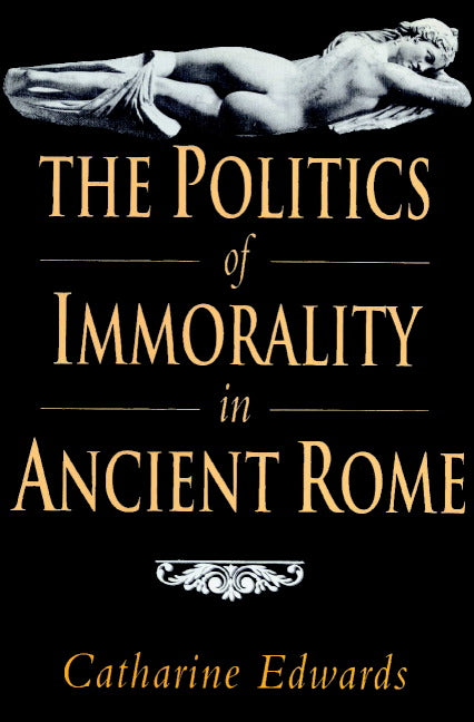 The Politics of Immorality in Ancient Rome (Paperback) 9780521893893