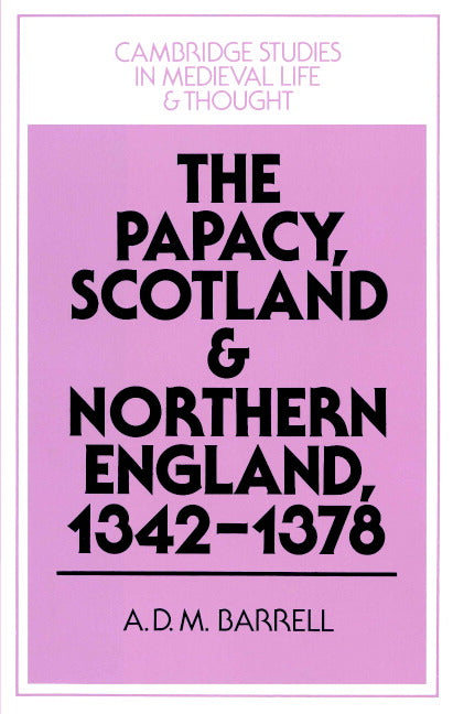 The Papacy, Scotland and Northern England, 1342–1378 (Paperback) 9780521893954