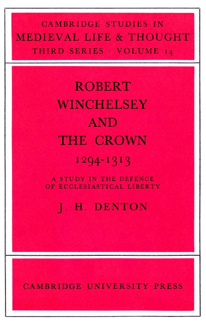 Robert Winchelsey and the Crown 1294–1313; A Study in the Defence of Ecclesiastical Liberty (Paperback) 9780521893978