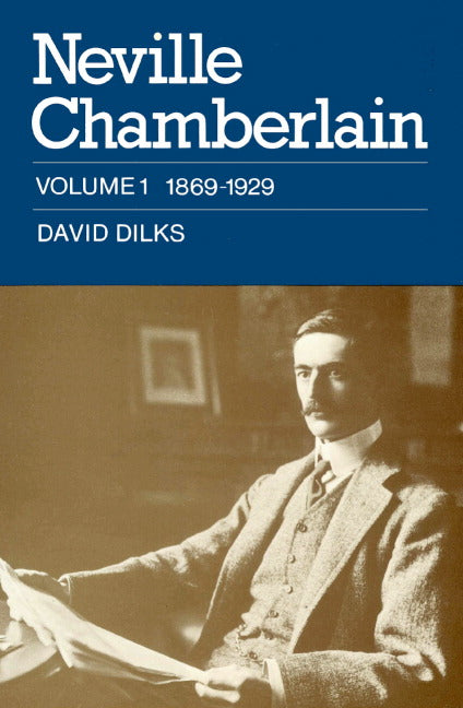 Neville Chamberlain: Volume 1, 1869–1929 (Paperback) 9780521894012