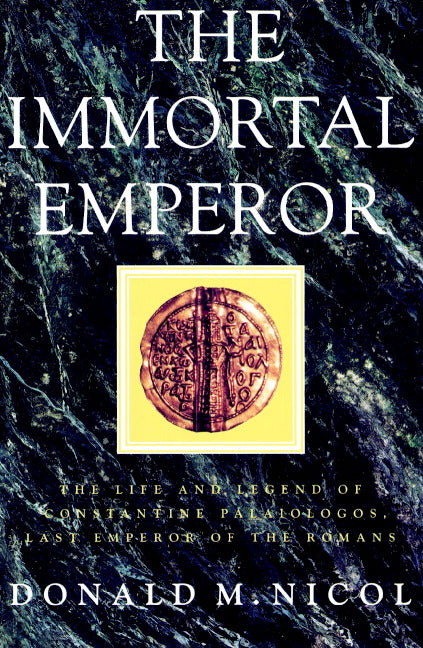 The Immortal Emperor; The Life and Legend of Constantine Palaiologos, Last Emperor of the Romans (Paperback) 9780521894098